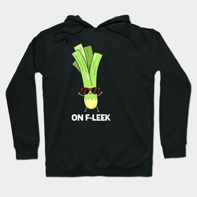 On Fleek Cute Leek Vegetable Pun Hoodie by punnybone